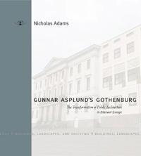 Gunnar Asplund's Gothenburg: The Transformation of Public Architecture in Interwar Europe