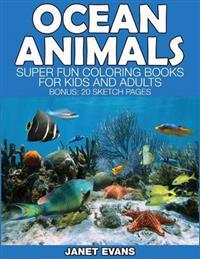 Ocean Animals: Super Fun Coloring Books For Kids And Adults (Bonus: 20 Sketch Pages)