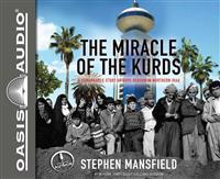 The Miracle of the Kurds: A Remarkable Story of Hope Reborn in Northern Iraq
