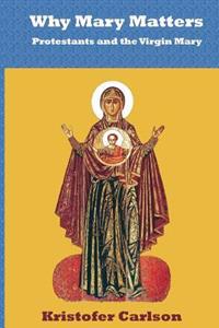 Why Mary Matters: Protestants and the Virgin Mary