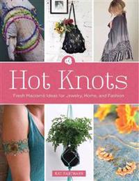 Hot Knots: Fresh Macrame Ideas for Jewelry, Home, and Fashion