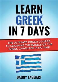 Greek: Learn Greek in 7 Days! - The Ultimate Crash Course to Learning the Basics of the Greek Language in No Time