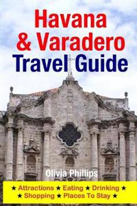 Havana & Varadero Travel Guide: Attractions, Eating, Drinking, Shopping & Places to Stay