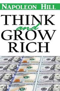 Think and Grow Rich: Think and Grow Rich Napoleon Hill Annotated Classic