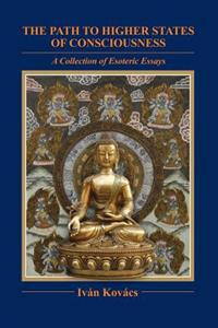 The Path to Higher States of Consciousness: A Collection of Esoteric Essays