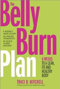 The Belly Burn Plan: Six Weeks to a Lean, Fit & Healthy Body