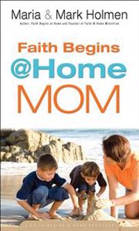 Faith Begins at Home Mom