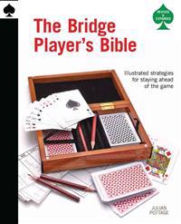 The Bridge Player's Bible: Illustrated Strategies for Staying Ahead of the Game