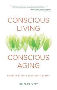 Conscious Living, Conscious Aging: Embrace & Savor Your Next Chapter