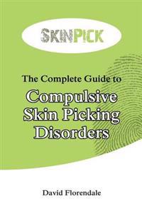 The Complete Guide to Compulsive Skin Picking Disorders
