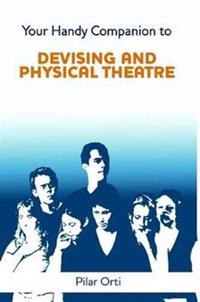 Your Handy Companion to Devising and Physical Theatre. 2nd Edition.