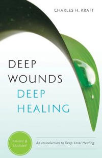 Deep Wounds, Deep Healing: An Introduction to Deep Level Healing