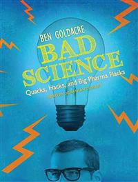 Bad Science: Quacks, Hacks, and Big Pharma Flacks