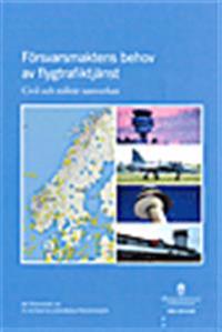 Försvarsmaktens behov av flygtrafiktjänst : Civil och militärsamverkan : Betänkande från Flygtrafikledningsutredningen SOU 2014:65