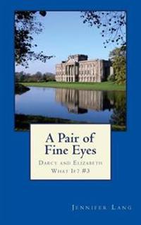 A Pair of Fine Eyes: Darcy and Elizabeth What If? #3
