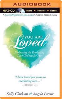 You Are Loved: Embracing the Everlasting Love God Has for You