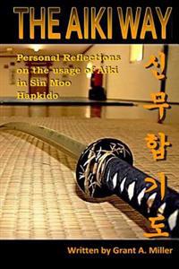The Aiki Way: Personal Reflections on the Usage of Aiki in Sin Moo Hapkido