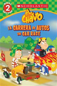 Lector de Scholastic, Nivel 2: El Chavo: La Carrera de Carros / The Car Race: (Bilingual)