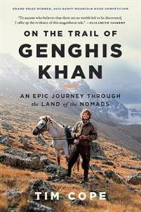 On the Trail of Genghis Khan: An Epic Journey Through the Land of the Nomads