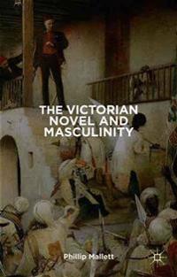 The Victorian Novel and Masculinity