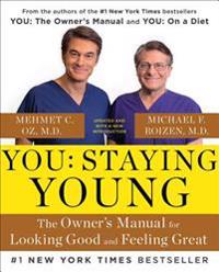 You: Staying Young: The Owner's Manual for Looking Good & Feeling Great