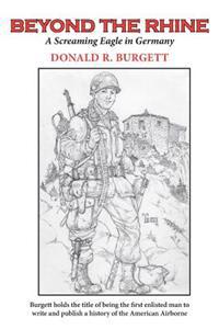 Beyond the Rhine: Beyond the Rhine Is the Fourth Volume in the Series 'Donald R. Burgett a Screaming Eagle'