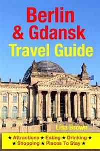 Berlin & Gdansk Travel Guide: Attractions, Eating, Drinking, Shopping & Places to Stay