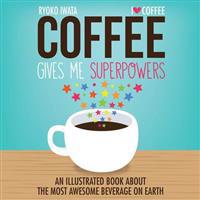 Coffee Gives Me Superpowers