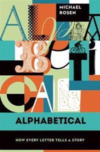 Alphabetical: How Every Letter Tells a Story