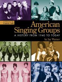 American Singing Groups: A History 1940 to Today