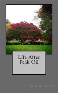 Life After Peak Oil