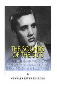 The Sounds of the '50s: The Lives and Music of Elvis Presley, Frank Sinatra, Johnny Cash and Buddy Holly