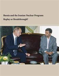 Russia and the Iranian Nuclear Program: Replay or Breakthrough?