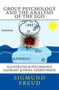 Group Psychology and the Analysis of the Ego: Illustrated & Psychology Glossary & Index Added Inside