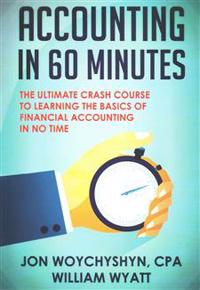 Accounting: In 60 Minutes! - The Ultimate Crash Course to Learning the Basics of Financial Accounting in No Time