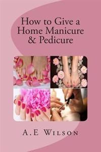 How to Give a Home Manicure & Pedicure
