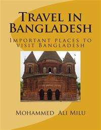 Travel in Bangladesh: Important Places to Visit Bangladesh