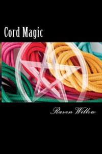 Cord Magic: Simple Spells for Beginners to Witchcraft
