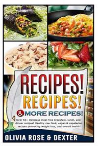 Recipes! Recipes! & More Recipes!: 50+ Delicious Meat Free Breakfast, Lunch, and Dinner Recipes! Healthy Raw Food, Vegan, and Vegetarian Recipes Promo