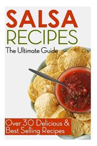 Salsa Recipes: The Ultimate Guide: Over 30 Delicious & Best Selling Recipes
