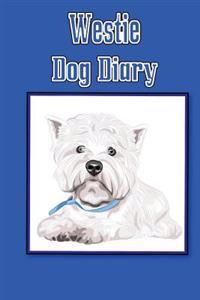 Westie Dog Diary (Dog Diaries): Create a Dog Scrapbook, Dog Diary, or Dog Journal for Your Dog