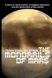 The Monorails of Mars: A Story of Mind-Control, of Religious Obsession and the Destruction of Two Worlds