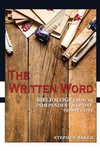 The Written Word: Bibliology from an Independent Baptist Perspective
