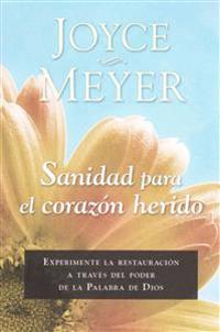 Sanidad Para el Corazon Herido: Experimente la Restauracion A Traves del Poder de la Palabra de Dios