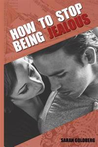 How to Stop Being Jealous: Jealousy in Relationships