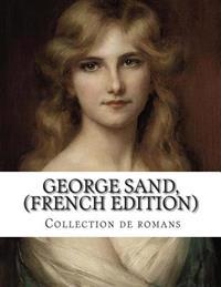 George Sand, (French Edition) Collection de Romans