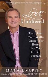 Love Unfiltered: How to Triumph Over Tragedy, Find Your Purpose & Live Your Dreams