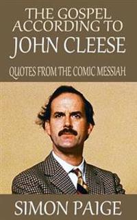 The Gospel According to John Cleese: Quotes from the Comic Messiah