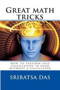 Great Math Tricks: How to Perform Fast Calculation in Head Without a Calculator