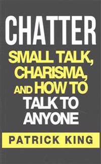 Chatter: Small Talk, Charisma, and How to Talk to Anyone (the People Skills & Co